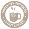 Dissolves Instantly In Hot Liquids Dissolves Instantly In Hot Liquids
